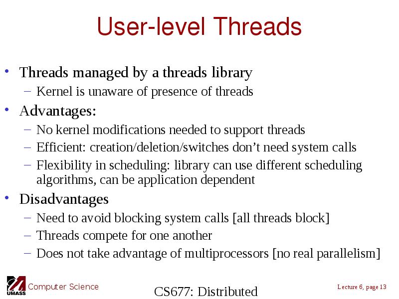 User-level Threads Threads managed by a threads library Kernel is unaware