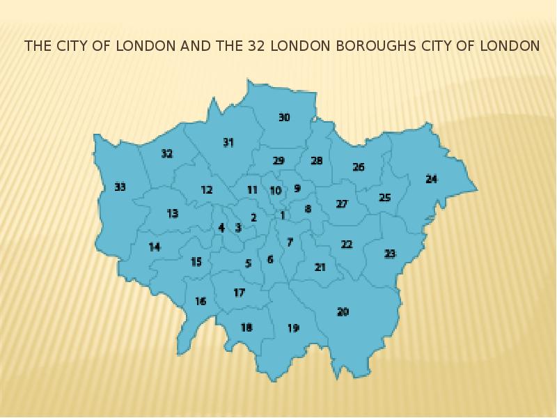 The City of London and the 32 London boroughs City of The City of London and the 32 London boroughs City of