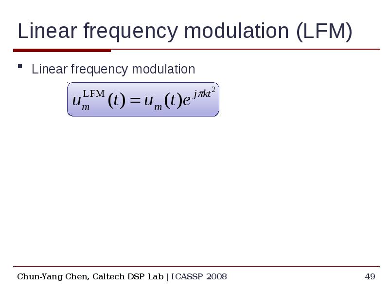 Linear frequency modulation (LFM) Linear frequency modulation