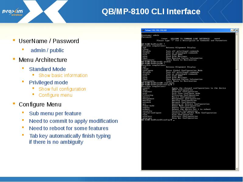 QB/MP-8100 CLI Interface
UserName / Password
admin / public
QB/MP-8100 CLI Interface
UserName / Password
admin / public