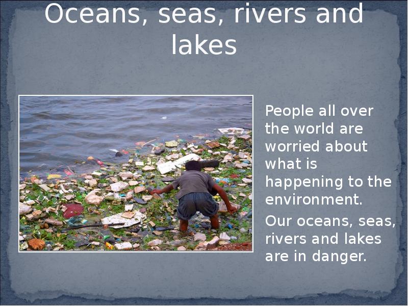 Many rivers and lakes are. Water pollution презентация. Lake River Sea Ocean. River pollution презентация. Oceans, Seas and Rivers.