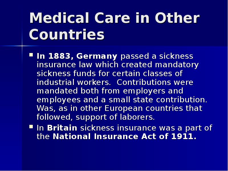 Medical Care in Other Countries In 1883, Germany passed a sickness