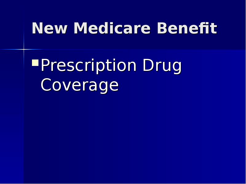 New Medicare Benefit Prescription Drug Coverage