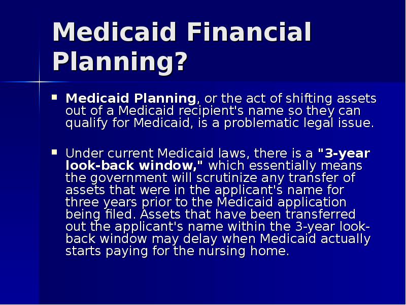 Medicaid Financial Planning? Medicaid Planning, or the act of shifting assets