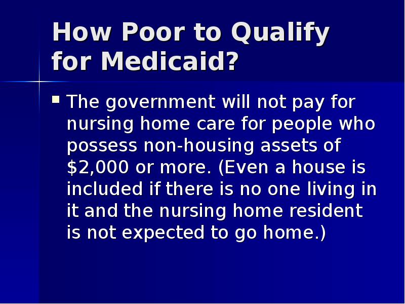 How Poor to Qualify for Medicaid? The government will not pay