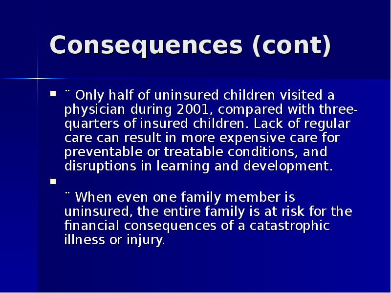 Consequences (cont) ¨ Only half of uninsured children visited a physician