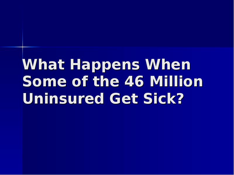 What Happens When Some of the 46 Million Uninsured Get Sick?