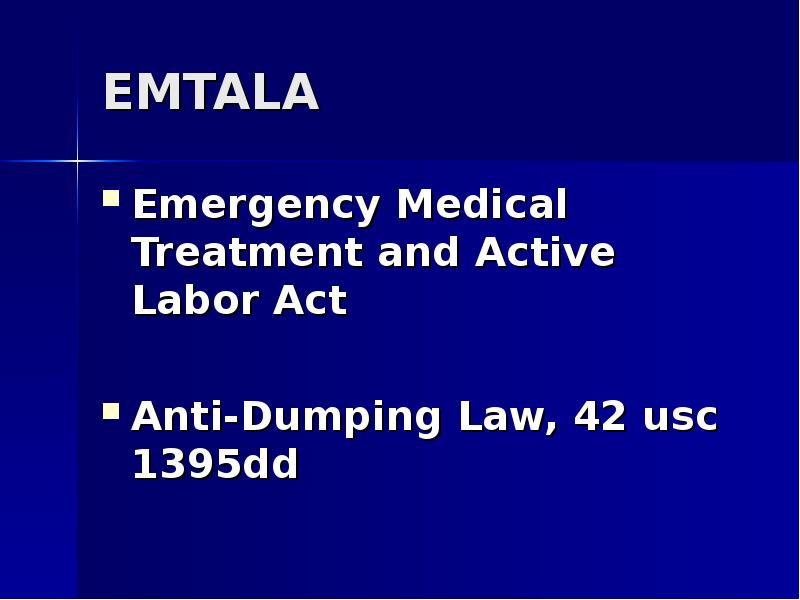 EMTALA Emergency Medical Treatment and Active Labor Act  Anti-Dumping Law,