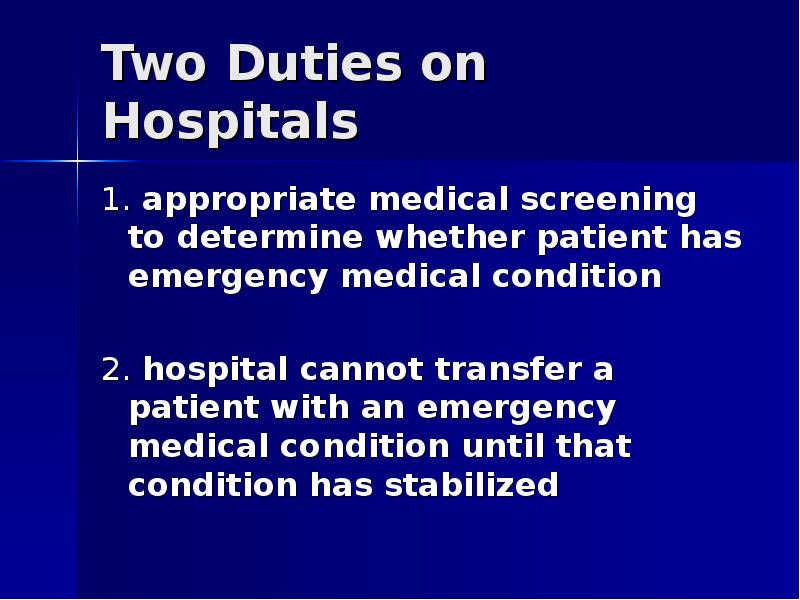 Two Duties on Hospitals 1. appropriate medical screening to determine whether