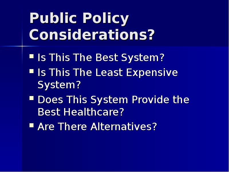 Public Policy Considerations?	 Is This The Best System? Is This The