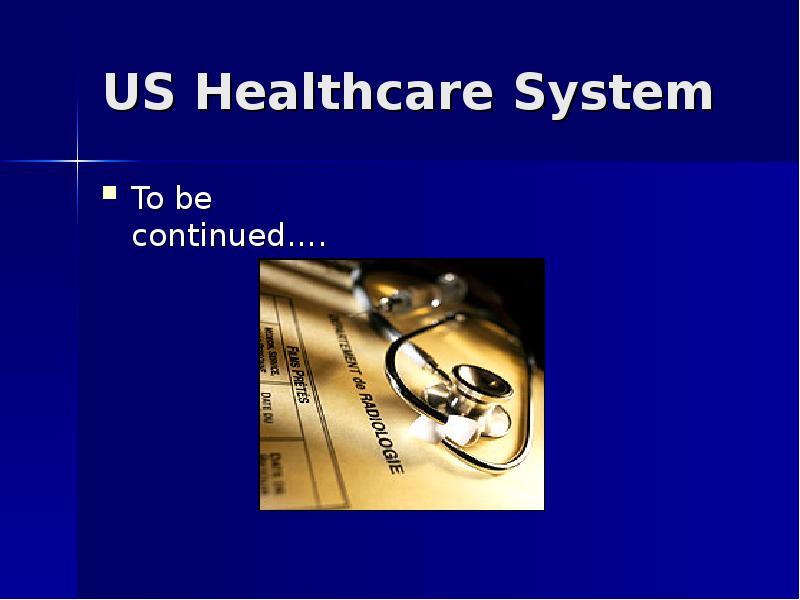 US Healthcare System To be continued….