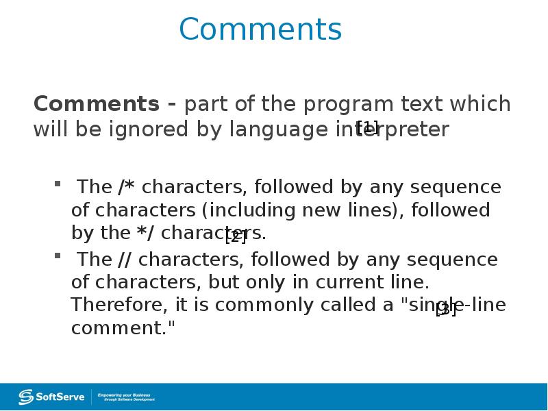 Comments
Comments - part of the program text which will be Comments
Comments - part of the program text which will be