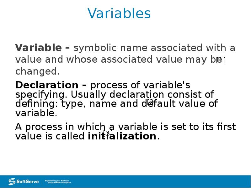 Variables
Variable – symbolic name associated with a value and whose Variables
Variable – symbolic name associated with a value and whose