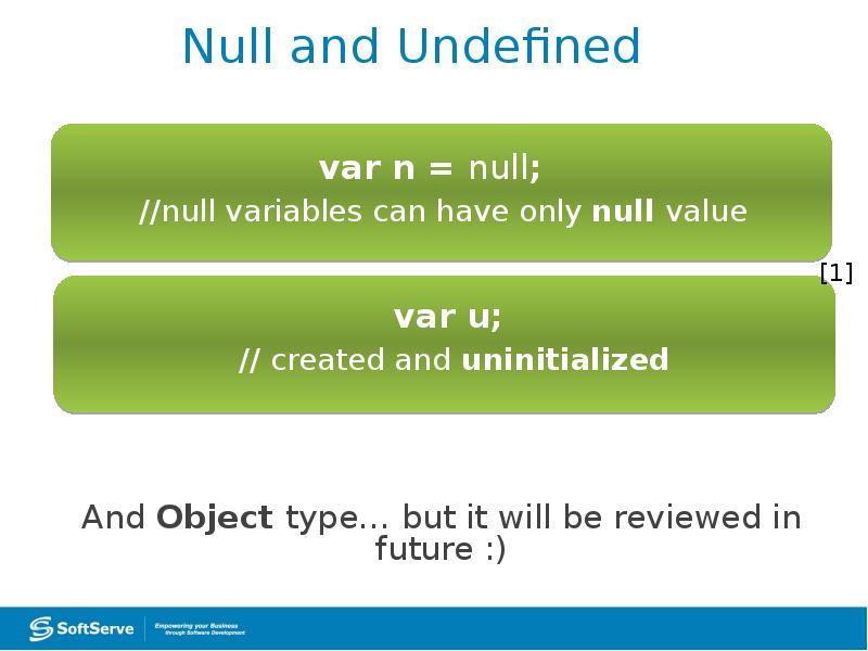Null and Undefined
And Object type… but it will be reviewed Null and Undefined
And Object type… but it will be reviewed