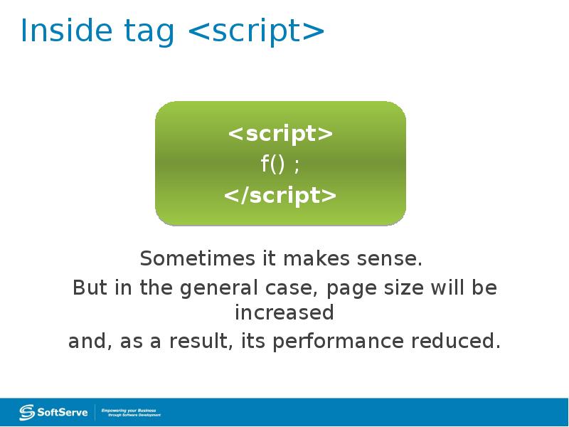 Inside tag <script>
Sometimes it makes sense.
But in the Inside tag <script>
Sometimes it makes sense.
But in the