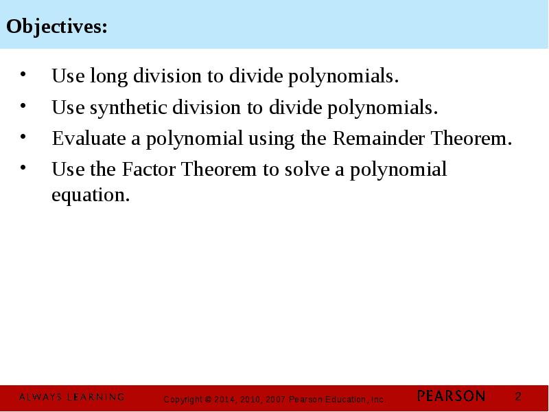 Objectives: Use long division to divide polynomials. Use synthetic division to