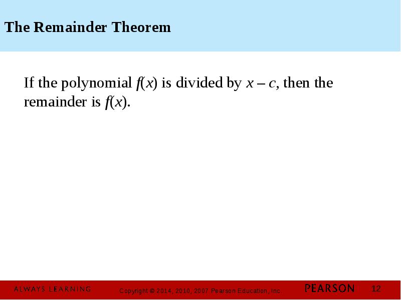 The Remainder Theorem If the polynomial f(x) is divided by x