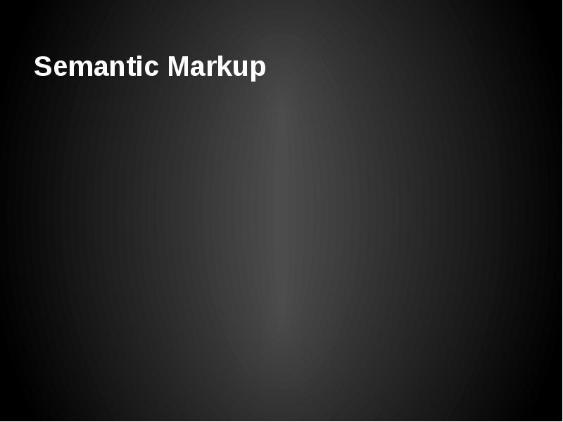Semantic Markup Semantic Markup