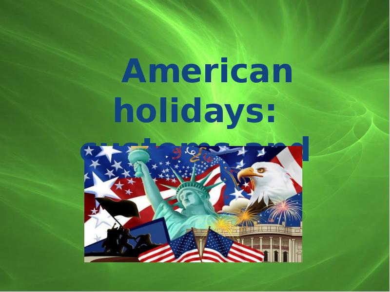 American holidays. Американские праздники презентация. Проект на тему американские праздники. American Holidays traditions and Customs. American Customs and traditions.