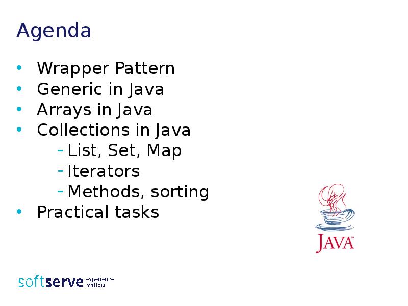 Agenda
Wrapper Pattern
Generic in Java
Arrays in Java
Collections in Agenda
Wrapper Pattern
Generic in Java
Arrays in Java
Collections in
