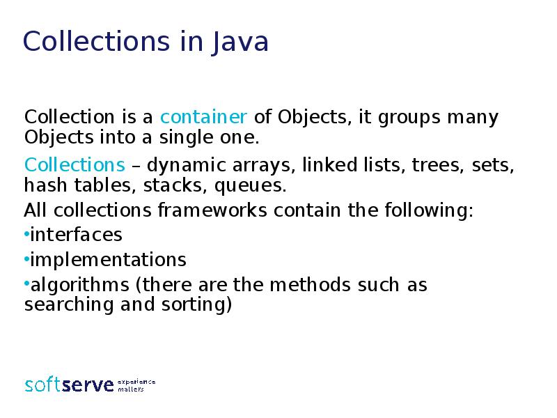 Collections in Java
Collection is a container of Objects, it groups Collections in Java
Collection is a container of Objects, it groups
