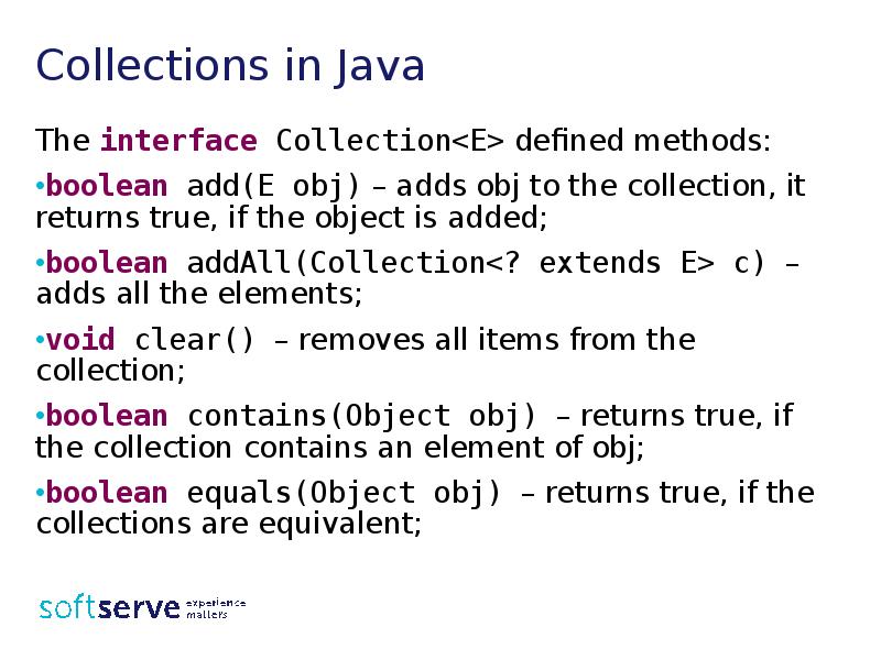 Collections in Java
The interface Collection<E> defined methods:
boolean add(E Collections in Java
The interface Collection<E> defined methods:
boolean add(E