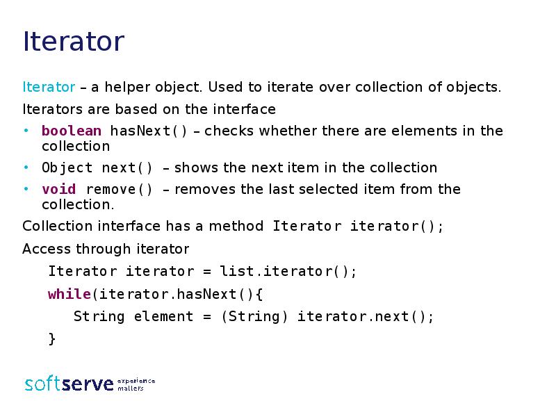 Iterator
Iterator – a helper object. Used to iterate over collection Iterator
Iterator – a helper object. Used to iterate over collection