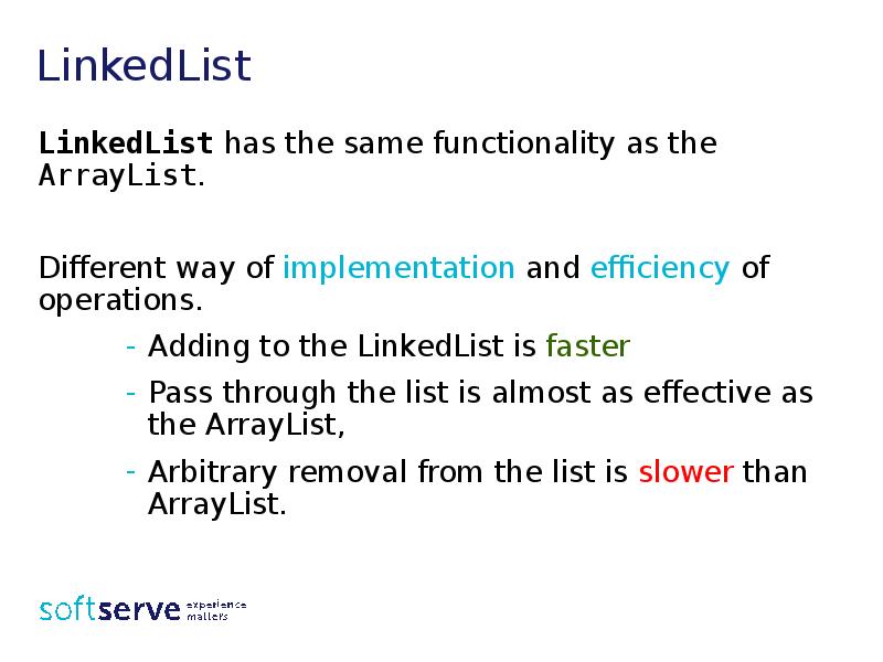 LinkedList
LinkedList has the same functionality as the ArrayList.
Different way LinkedList
LinkedList has the same functionality as the ArrayList.
Different way