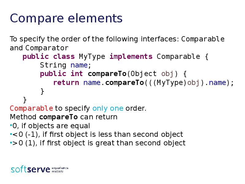 Compare elements
To specify the order of the following interfaces: Comparable Compare elements
To specify the order of the following interfaces: Comparable