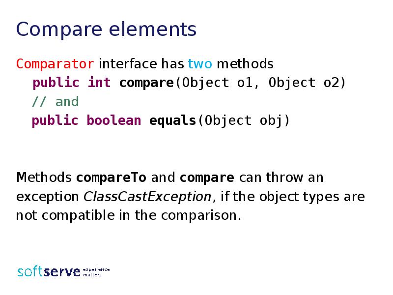 Compare elements
Comparator interface has two methods
public int Compare elements
Comparator interface has two methods
public int