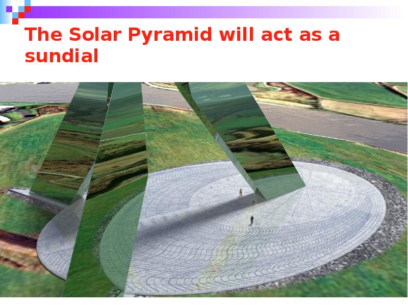 The Solar Pyramid will act as a sundial