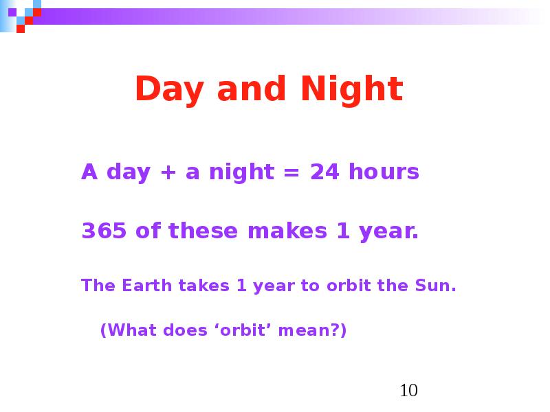 Day and Night A day + a night = 24 hours