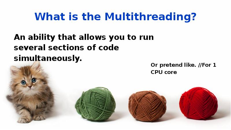 What is the Multithreading?
An ability that allows you to run What is the Multithreading?
An ability that allows you to run