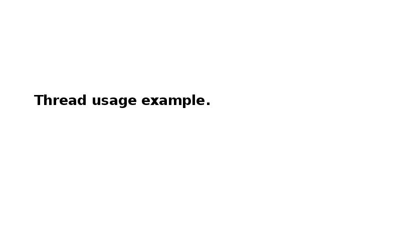 Thread usage example. Thread usage example.