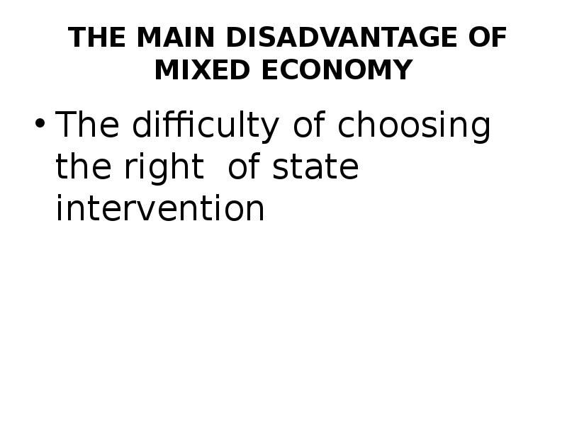 the main DISADVANTAGE of mixed economy
The difficulty of choosing the the main DISADVANTAGE of mixed economy
The difficulty of choosing the