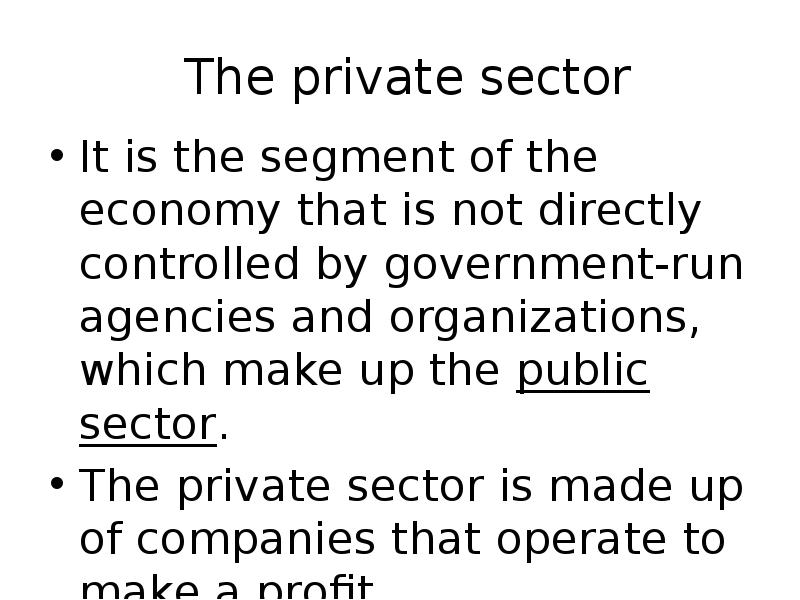 The private sector
It is the segment of the economy that The private sector
It is the segment of the economy that