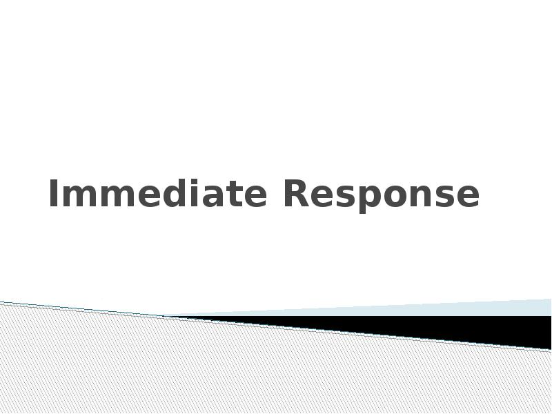 Immediate Response