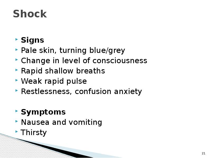 Shock  Signs Pale skin, turning blue/grey Change in level of