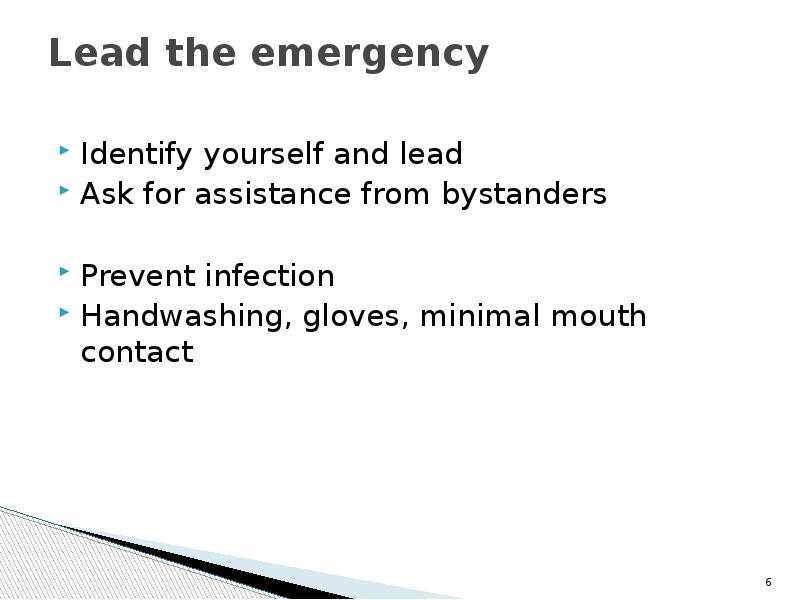 Lead the emergency  Identify yourself and lead Ask for assistance