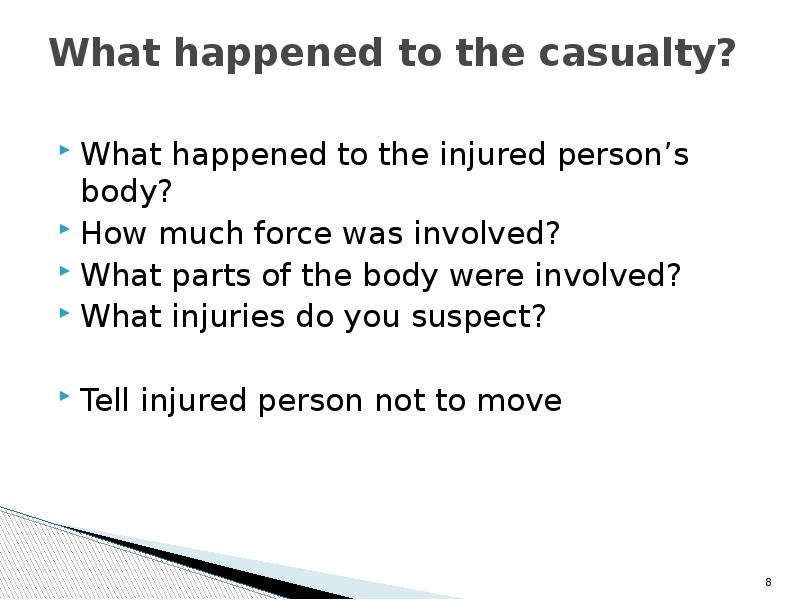 What happened to the casualty?  What happened to the injured