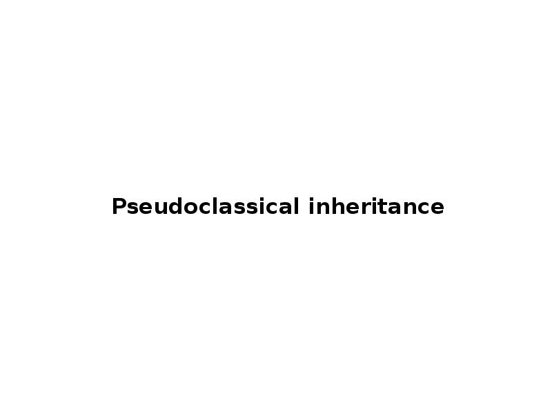 Pseudoclassical inheritance Pseudoclassical inheritance