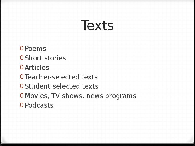 Texts Poems  Short stories Articles Teacher-selected texts Student-selected texts Movies,