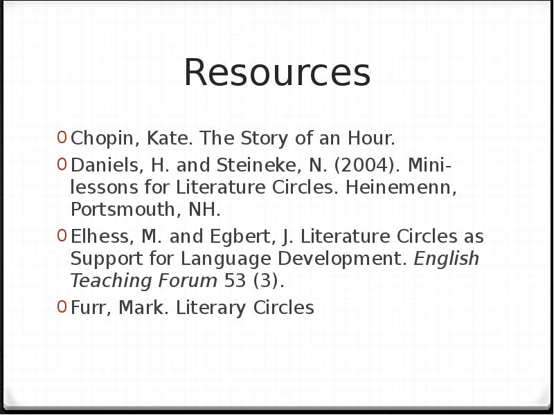 Resources Chopin, Kate. The Story of an Hour.  Daniels, H.
