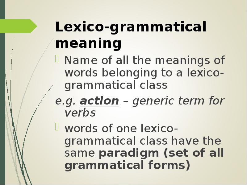 Component meaning. Lexico-grammatical meaning. Lexico-grammatical variant. Grammatical meaning. Lexico-grammatical Groups.