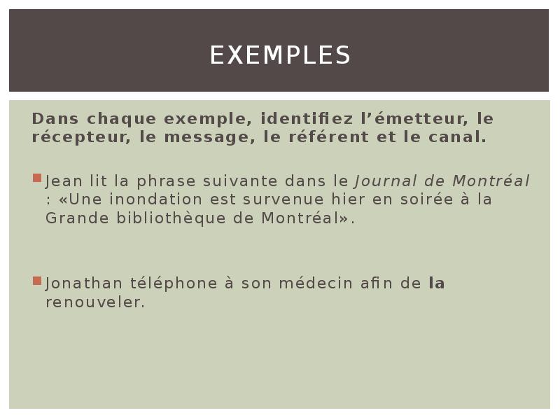 Exemples
Dans chaque exemple, identifiez l’émetteur, le récepteur, le message, le Exemples
Dans chaque exemple, identifiez l’émetteur, le récepteur, le message, le