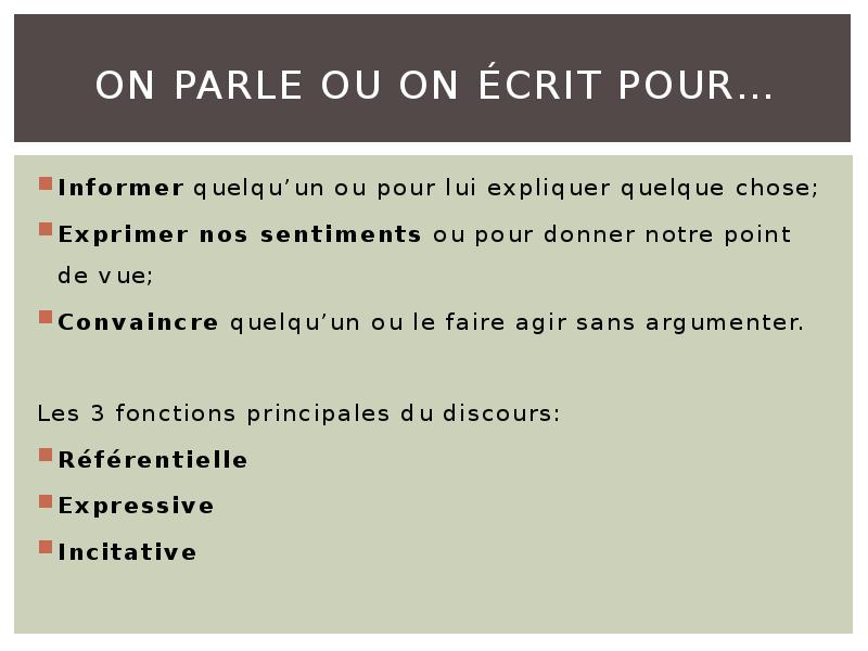 On parle ou on écrit pour…
Informer quelqu’un ou pour lui On parle ou on écrit pour…
Informer quelqu’un ou pour lui