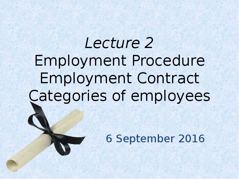 Lecture 2 Employment Procedure Employment Contract Categories of employees 6 September