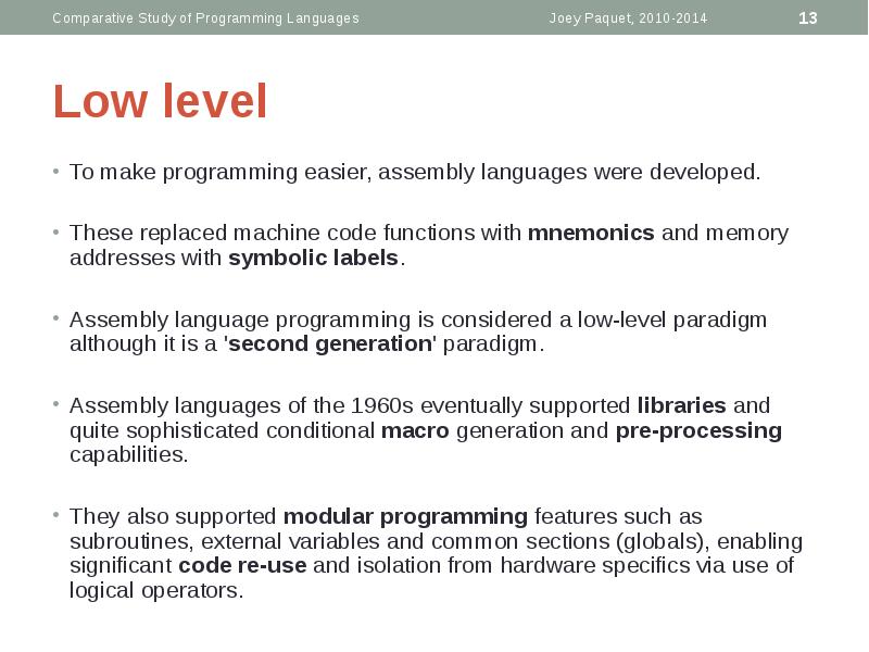 Low level
To make programming easier, assembly languages were developed.
These Low level
To make programming easier, assembly languages were developed.
These