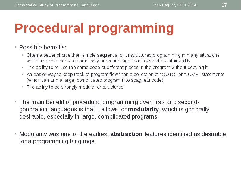Procedural programming
Possible benefits:
Often a better choice than simple Procedural programming
Possible benefits:
Often a better choice than simple
