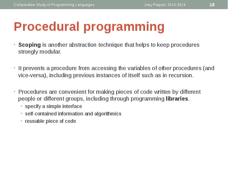 Procedural programming
Scoping is another abstraction technique that helps to keep Procedural programming
Scoping is another abstraction technique that helps to keep
